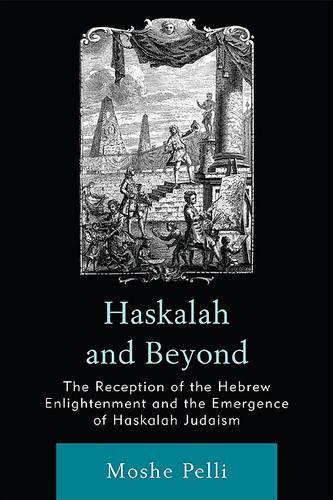 Бумажная книга «Haskalah and Beyond: The Reception of the Hebrew Enlightenment and the Emergence of Haskalah Judaism», автор Моше Пелли - фото №1