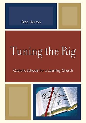 Бумажная книга «Tuning the Rig: Catholic Schools for a Learning Church», автор Фред Херрон - фото №1