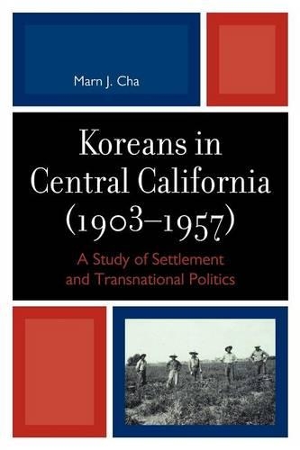 Бумажная книга «Koreans in Central California (1903-1957): A Study of Settlement and Transnational Politics», автор Марн Дж. Ча - фото №1