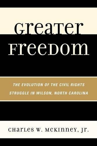 Бумажная книга «Greater Freedom: The Evolution of the Civil Rights Struggle in Wilson, North Carolina», автор Чарльз В. Маккинни мл. - фото №1