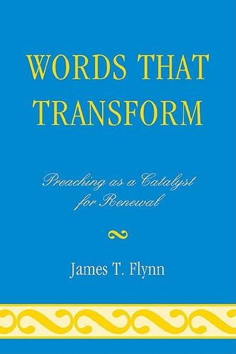 Бумажная книга «Words That Transform: Preaching as a Catalyst for Renewal», автор Джеймс Т. Флинн - фото №1