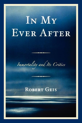 Бумажная книга «In My Ever After: Immortality and Its Critics», автор Роберт Гейс - фото №1