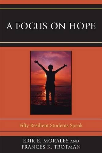 Бумажная книга «A Focus on Hope: Fifty Resilient Students Speak», авторов Эрик Э. Моралес, Фрэнсис К. Тротман - фото №1