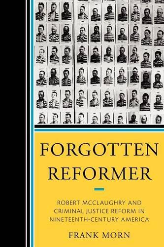 Бумажная книга «Forgotten Reformer: Robert McClaughry and Criminal Justice Reform in Nineteenth-Century America», автор Фрэнк Морн - фото №1
