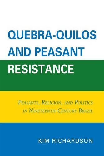 Паперова книга «Quebra-Quilos and Peasant Resistance: Peasants, Religion, and Politics in Nineteenth-Century Brazil», автор Кім Річардсон - фото №1