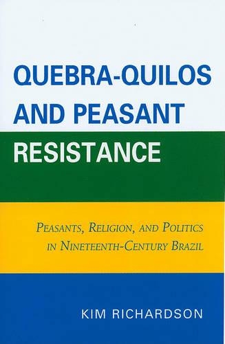 Паперова книга «Quebra-Quilos and Peasant Resistance: Peasants, Religion, and Politics in Nineteenth-Century Brazil», автор Кім Річардсон - фото №1
