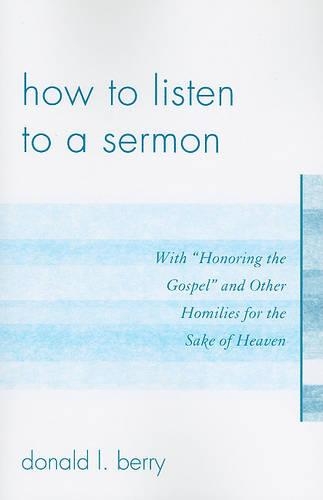 Paper book «How to Listen to a Sermon: With 'Honoring the Gospel' and Other Homilies for the Sake of Heaven», author Donald L. Berry - фото №1
