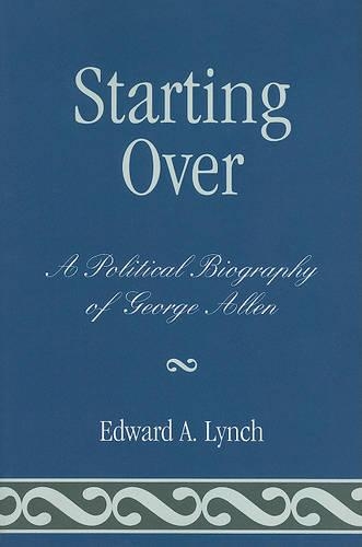 Бумажная книга «Starting Over: A Political Biography of George Allen», автор Эдвард А. Линч - фото №1