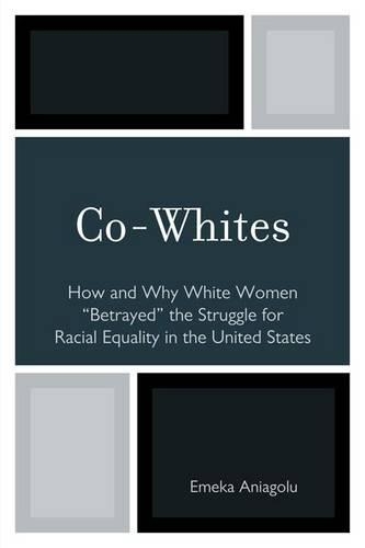 Бумажная книга «Co-Whites: How and Why White Women 'Betrayed' the Struggle for Racial Equality in the United States», автор Эмека Аниаголу - фото №1