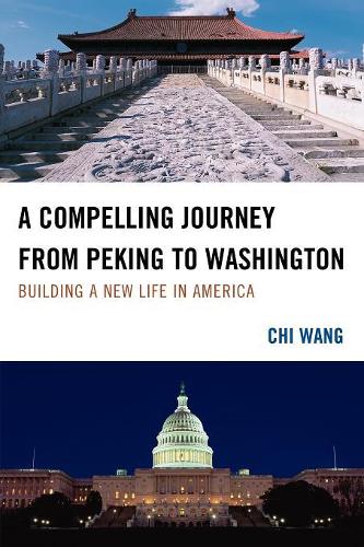 Бумажная книга «A Compelling Journey from Peking to Washington: Building a New Life in America», автор Чи Ван - фото №1