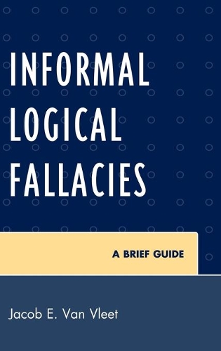 Бумажная книга «Informal Logical Fallacies: A Brief Guide», автор Джейкоб Э. Ван Влит - фото №1