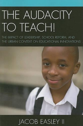 Бумажная книга «The Audacity to Teach!: The Impact of Leadership, School Reform, and the Urban Context on Educational Innovations», автор Джейкоб Исли - фото №1