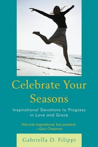 Бумажная книга «Celebrate Your Seasons: Inspirational Devotions to Progress in Love and Grace», автор Габриэлла Д. Филиппи - фото №1