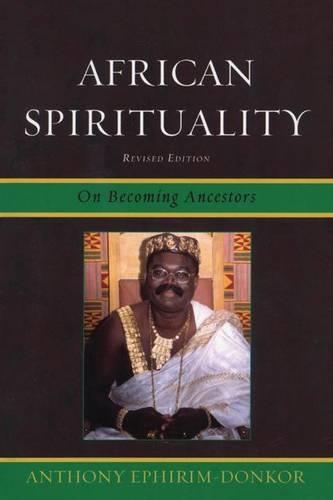 Бумажная книга «African Spirituality: On Becoming Ancestors», автор Энтони Эфирим-Донкор - фото №1