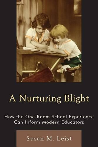 Бумажная книга «A Nurturing Blight: How the One-Room School Experience Can Inform Modern Educators», автор Сьюзен М. Лейст - фото №1