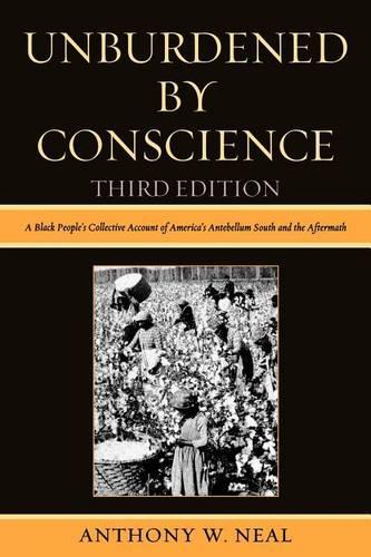 Бумажная книга «Unburdened By Conscience: A Black People's Collective Account of America's Ante-Bellum South and the Aftermath», автор Энтони В. Нил - фото №1