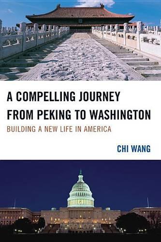Бумажная книга «A Compelling Journey from Peking to Washington: Building a New Life in America», автор Чи Ван - фото №1