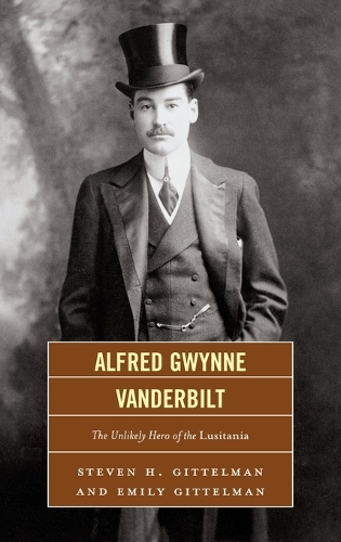 Бумажная книга «Alfred Gwynne Vanderbilt: The Unlikely Hero of the Lusitania», авторов Эмили Гиттельман, Стивен Г. Гиттельман - фото №1