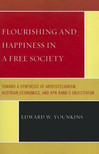 Paper book «Flourishing & Happiness In A Free Society: Toward a Synthesis of Aristotelianism, Austrian Economics, and Ayn Rand's Objectivism», author Edward W. Younkins - фото №1