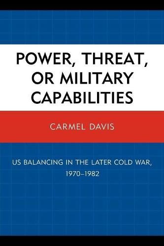 Бумажная книга «Power, Threat, or Military Capabilities: US Balancing in the Later Cold War, 1970-1982», автор Кармел Дэвис - фото №1