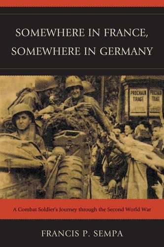 Бумажная книга «Somewhere in France, Somewhere in Germany: A Combat Soldier's Journey Through the Second World War», автор Фрэнсис П. Семпа - фото №1