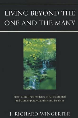 Бумажная книга «Living Beyond the One and the Many: Silent-Mind Transcendence of All Traditional and Contemporary Monism and Dualism», автор Дж. Ричард Вингертер - фото №1