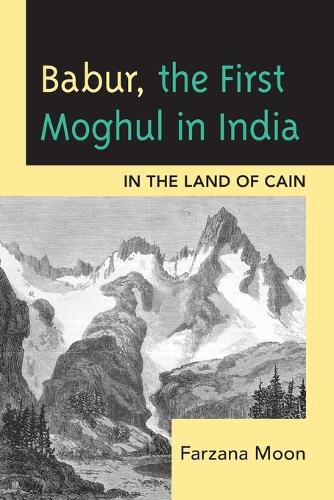 Бумажная книга «Babur, The First Moghul in India: In the Land of Cain», автор Фарзана Мун - фото №1
