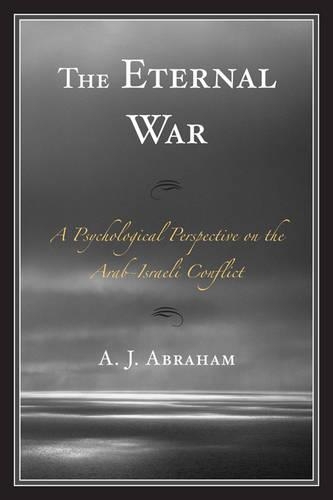 Бумажная книга «The Eternal War: A Psychological Perspective on the Arab-Israeli Conflict», автор А. Дж. Абрахам - фото №1