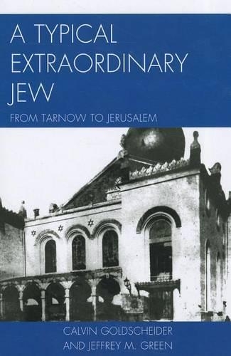 Бумажная книга «A Typical Extraordinary Jew: From Tarnow to Jerusalem», авторов Кельвин Голдшейдер, Джеффри М. Грин - фото №1