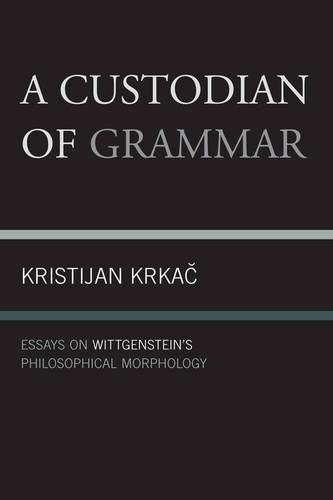 Бумажная книга «A Custodian of Grammar: Essays on Wittgenstein's Philosophical Morphology», автор Кристиян Кркач - фото №1