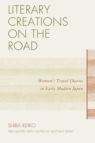Бумажная книга «Literary Creations on the Road: Women's Travel Diaries in Early Modern Japan», автор Кейко Шиба - фото №1
