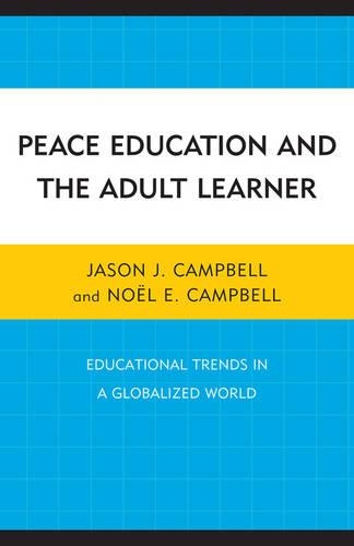 Бумажная книга «Peace Education and the Adult Learner: Educational Trends in a Globalized World», авторов Джейсон Дж. Кэмпбелл, Ноэль Э. Кэмпбелл - фото №1