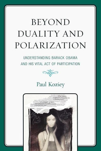 Паперова книга «Beyond Duality and Polarization: Understanding Barack Obama and His Vital Act of Participation», автор Пол Козій - фото №1