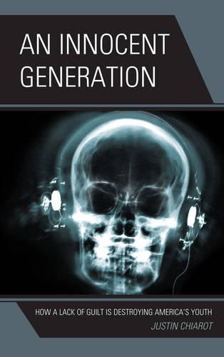 Бумажная книга «An Innocent Generation: How a Lack of Guilt is Destroying America's Youth», автор Джастин Киарот - фото №1