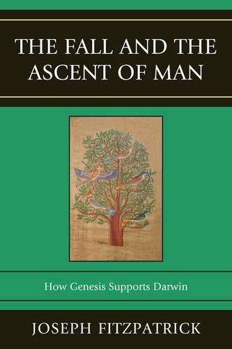 Паперова книга «The Fall and the Ascent of Man: How Genesis Supports Darwin», автор Джозеф Фіцпатрік - фото №1