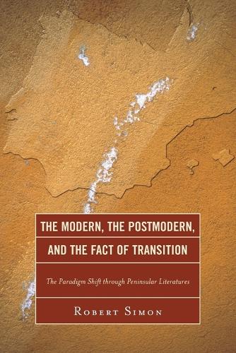 Бумажная книга «The Modern, the Postmodern, and the Fact of Transition: The Paradigm Shift through Peninsular Literatures», автор Роберт Саймон - фото №1