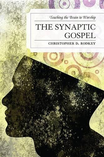 Бумажная книга «The Synaptic Gospel: Teaching the Brain to Worship», автор Кристофер Д. Родки - фото №1