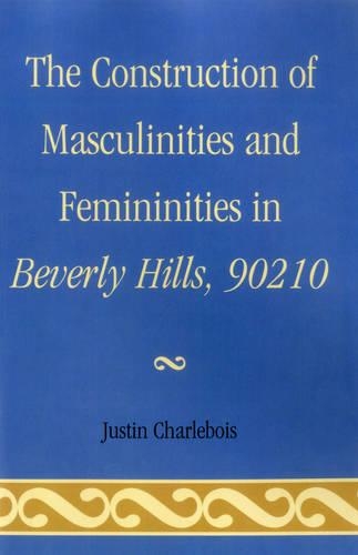 Бумажная книга «The Construction of Masculinities and Femininities in Beverly Hills, 90210», автор Джастин Шарлебуа - фото №1