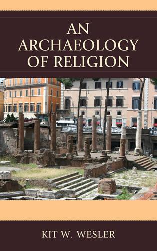 Бумажная книга «An Archaeology of Religion», автор Кит В. Веслер - фото №1
