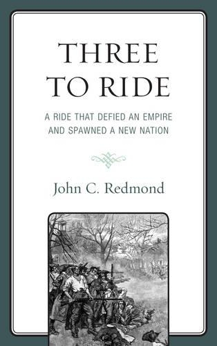 Бумажная книга «Three To Ride: A Ride That Defied An Empire and Spawned A New Nation», автор Джон К. Редмонд - фото №1