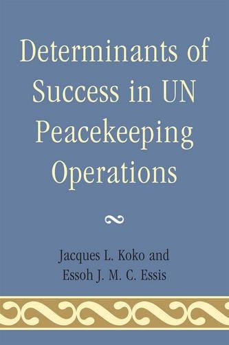 Бумажная книга «Determinants of Success in UN Peacekeeping Operations», авторов Эссох Дж. М. К. Эссис, Жак Л. Коко - фото №1