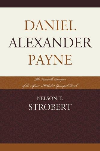 Бумажная книга «Daniel Alexander Payne: The Venerable Preceptor of the African Methodist Episcopal Church», автор Нельсон Т. Строберт - фото №1