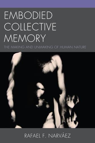 Бумажная книга «Embodied Collective Memory: The Making and Unmaking of Human Nature», автор Рафаэль Ф. Нарваэс - фото №1