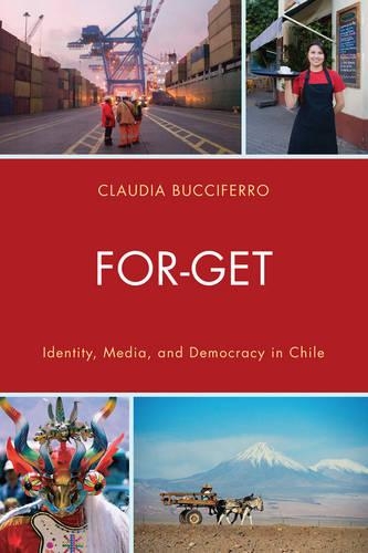 Бумажная книга «FOR-GET: Identity, Media, and Democracy in Chile», автор Клаудия Бучиферро - фото №1