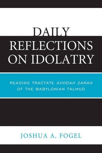 Паперова книга «Daily Reflections on Idolatry: Reading Tractate Avodah Zarah of the Babylonian Talmud», автор Джошуа А. Фогель - фото №1
