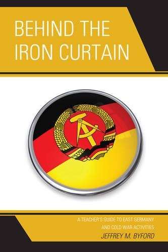 Бумажная книга «Behind the Iron Curtain: A Teacher's Guide to East Germany and Cold War Activities», автор Джеффри М. Байфорд - фото №1