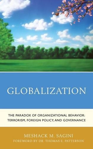 Бумажная книга «Globalization: The Paradox of Organizational Behavior: Terrorism, Foreign Policy, and Governance», автор Мешак М. Сагини - фото №1