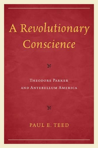 Бумажная книга «A Revolutionary Conscience: Theodore Parker and Antebellum America», автор Пол Э. Тид - фото №1