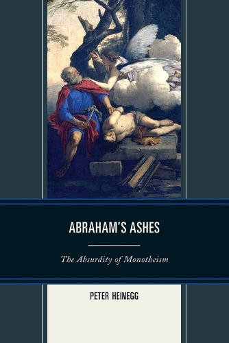 Бумажная книга «Abraham's Ashes: The Absurdity of Monotheism», автор Питер Хайнегг - фото №1