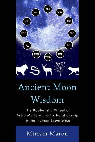 Бумажная книга «Ancient Moon Wisdom: The Kabbalistic Wheel of Astro Mystery and its Relationship to the Human Experience», автор Мириам Марон - фото №1